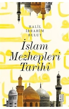 İslam Mezhepleri Tarihi - Halil İbrahim Bulut - Ketebe İslam Mezhepleri Tarihi - Halil İbrahim Bulut - Ketebe