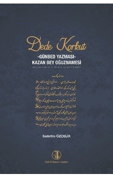 Dede Korkut: Günbed Yazması - Kazan Bey Oğuznamesi - Sadettin Özçelik - Türk Dil Kurumu Yayınları Dede Korkut: Günbed Yazması - Kazan Bey Oğuznamesi - Sadettin Özçelik - Türk Dil Kurumu Yayınları