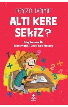 Altı Kere Sekiz? Bay Sonsuz İle Matematik Tüneli'nde Macera - Feyza Demir - Doğan Çocuk