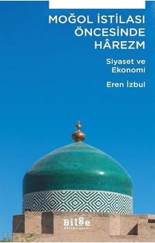 Moğol İstilası Öncesinde Harezm / Yalçın İzbul Moğol İstilası Öncesinde Harezm / Yalçın İzbul