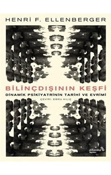 Bilindışının Keşfi - Dinamik Psikiyatrinin Tarihi ve Evrimi - Henri F. Ellenberger - alBaraka Yayınları