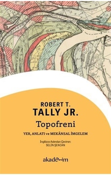 Topofreni: Yer, Anlatı Ve Mekansal İmgelem / Robert T. Tally Jr. Topofreni: Yer, Anlatı Ve Mekansal İmgelem / Robert T. Tally Jr.