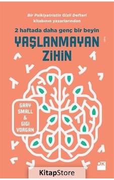 Yaşlanmayan Zihin-2 Haftafa Daha Genç Bir Beyin - Gary Small - Gigi Vorgan - Doğan Kitap Yaşlanmayan Zihin-2 Haftafa Daha Genç Bir Beyin - Gary Small - Gigi Vorgan - Doğan Kitap