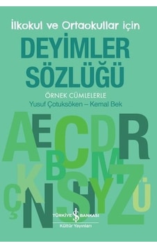 İlkokul ve Ortaokullar İçin Deyimler Sözlüğü - Kemal Bek - İş Bankası Kültür Yayınları