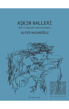 Aşkın Halleri - İkili İlişkilere Farklı Bir Bakış - Alper Hasanoğlu - Pinhan Yayıncılık Aşkın Halleri - İkili İlişkilere Farklı Bir Bakış - Alper Hasanoğlu - Pinhan Yayıncılık