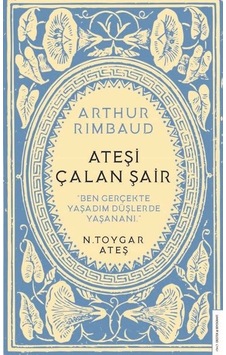 Arthur Rimbaud - Ateşi Çalan Şair - N. Toygar Ateş - Destek Yayınları Arthur Rimbaud - Ateşi Çalan Şair - N. Toygar Ateş - Destek Yayınları