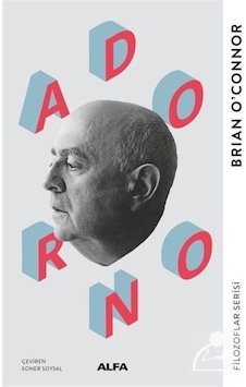 Adorno - Filozoflar Serisi - Brian O'Connor - Alfa Yayıncılık Adorno - Filozoflar Serisi - Brian O'Connor - Alfa Yayıncılık