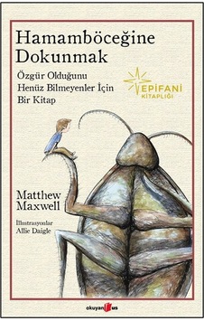 Hamamböceğine Dokunmak & Özgür Olduğunu Henüz Bilmeyenler İçin... Hamamböceğine Dokunmak & Özgür Olduğunu Henüz Bilmeyenler İçin...