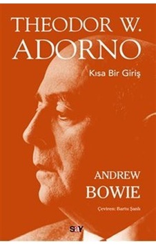 Theodor W.Adorno - Kısa Bir Giriş - Andrew Bowie - Say Yayınları