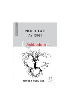 Pierre Loti: Ay Işığı - Aşkbudam 64 - Türker Kurugül - Memento Mori Yayınları Pierre Loti: Ay Işığı - Aşkbudam 64 - Türker Kurugül - Memento Mori Yayınları