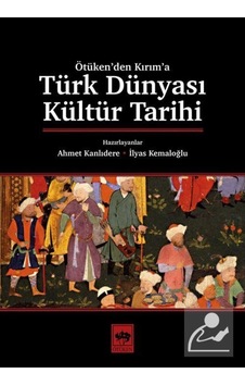 Ötüken'Den Kırım'A Türk Dünyası Kültür Tarihi / Ahmet Kanlıdere 9786051559247 Ötüken'Den Kırım'A Türk Dünyası Kültür Tarihi / Ahmet Kanlıdere 9786051559247
