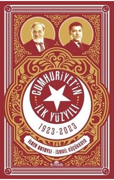 Cumhuriyet'In Ilk Yüzyılı Ilber Ortaylı Ismail Küçükkaya Cumhuriyet'In Ilk Yüzyılı Ilber Ortaylı Ismail Küçükkaya