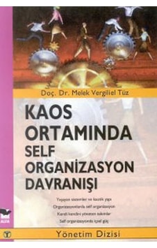 Kaos Ortamında Self Organizasyon Davranışı - Melek Vergiliel Tüz - Alfa Yayıncılık Kaos Ortamında Self Organizasyon Davranışı - Melek Vergiliel Tüz - Alfa Yayıncılık