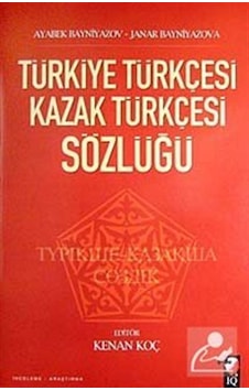 Türkiye Türkçesi Kazak Türkçesi Sözlüğü - Ayabek Bayniyazov - Janar Bayniyazova - IQ Kültür Sanat Yayıncılık Türkiye Türkçesi Kazak Türkçesi Sözlüğü - Ayabek Bayniyazov - Janar Bayniyazova - IQ Kültür Sanat Yayıncılık
