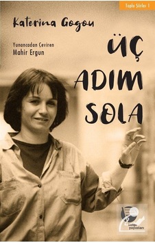 Üç Adım Sola-Toplu Şiirler 1 - Katerina Gogou - Belge Yayınları Üç Adım Sola-Toplu Şiirler 1 - Katerina Gogou - Belge Yayınları