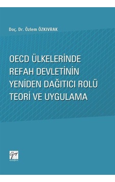 OECD Ülkelerinde Refah Devletinin Yeniden Dağıtıcı Rolü Teori ve Uygulama - Özlem Özkıvrak - Gazi Kitabevi OECD Ülkelerinde Refah Devletinin Yeniden Dağıtıcı Rolü Teori ve Uygulama - Özlem Özkıvrak - Gazi Kitabevi
