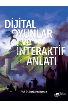 Dijital Oyunlar ve İnteraktif Anlatı - Barbaros Bostan - The Kitap