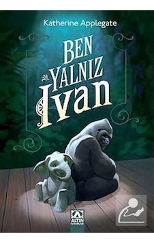 Ben Yalnız Ivan - Katherine Applegate - Altın Kitaplar Ben Yalnız Ivan - Katherine Applegate - Altın Kitaplar