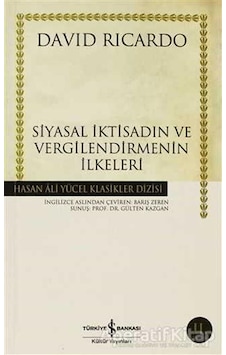 Siyasal İktisadın ve Vergilendirmenin İlkeleri - Hasan Ali Yücel Klasikleri - David Ricardo - İş Bankası Kültür Yayınları