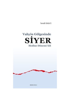 Vahyin Gölgesinde Siyer - Medine Dönemi 12 - İsrafil Balcı - Ankara Okulu Yayınları Vahyin Gölgesinde Siyer - Medine Dönemi 12 - İsrafil Balcı - Ankara Okulu Yayınları
