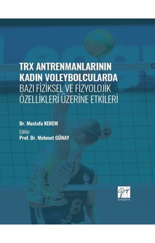 Trx Antrenmanlarının Kadın Voleybolcularda Bazı Fiziksel Ve Fizyolojik Özellikleri Üzerine Etkileri - Dr. Mustafa Kerem - Gazi Kitabevi Trx Antrenmanlarının Kadın Voleybolcularda Bazı Fiziksel Ve Fizyolojik Özellikleri Üzerine Etkileri - Dr. Mustafa Kerem - Gazi Kitabevi