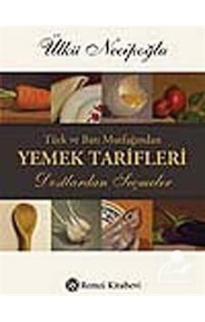 Türk ve Batı Mutfağından Yemek Tarifleri / Ülkü Necipoğlu Türk ve Batı Mutfağından Yemek Tarifleri / Ülkü Necipoğlu