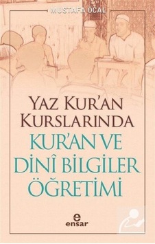 Yaz Kur'an Kurslarında Kur'an ve Dini Bilgiler Öğretimi  - Mustafa Öcal  - Ensar Neşriyat