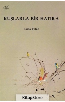 Kuşlarla Bir Hatıra - Esma Polat - Uzam Yayınları Kuşlarla Bir Hatıra - Esma Polat - Uzam Yayınları