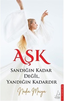 Aşk Sandığın Kadar Değil Yandığın Kadardır - Nadia Maiya - Destek Yayınları Aşk Sandığın Kadar Değil Yandığın Kadardır - Nadia Maiya - Destek Yayınları