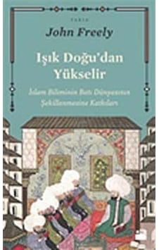 Işık Doğu'Dan Yükselir / John Freely 9786050906929 Işık Doğu'Dan Yükselir / John Freely 9786050906929
