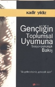 Gençliğin Toplumsal Uyumuna Sosyo Psikolojik Bakış Gençliğin Toplumsal Uyumuna Sosyo Psikolojik Bakış