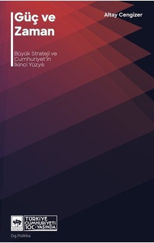 Güç ve Zaman - Büyük Strateji ve Cumhuriyet'in İkinci Yüzyıl - Altay Cengizer - Ötüken Neşriyat Güç ve Zaman - Büyük Strateji ve Cumhuriyet'in İkinci Yüzyıl - Altay Cengizer - Ötüken Neşriyat