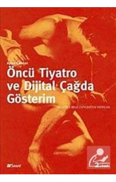 Öncü Tiyatro ve Dijital Çağda Gösterim / Ayşın Candan