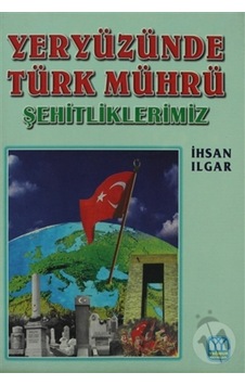 Yeryüzünde Türk Mührü Şehitliklerimiz Yeryüzünde Türk Mührü Şehitliklerimiz
