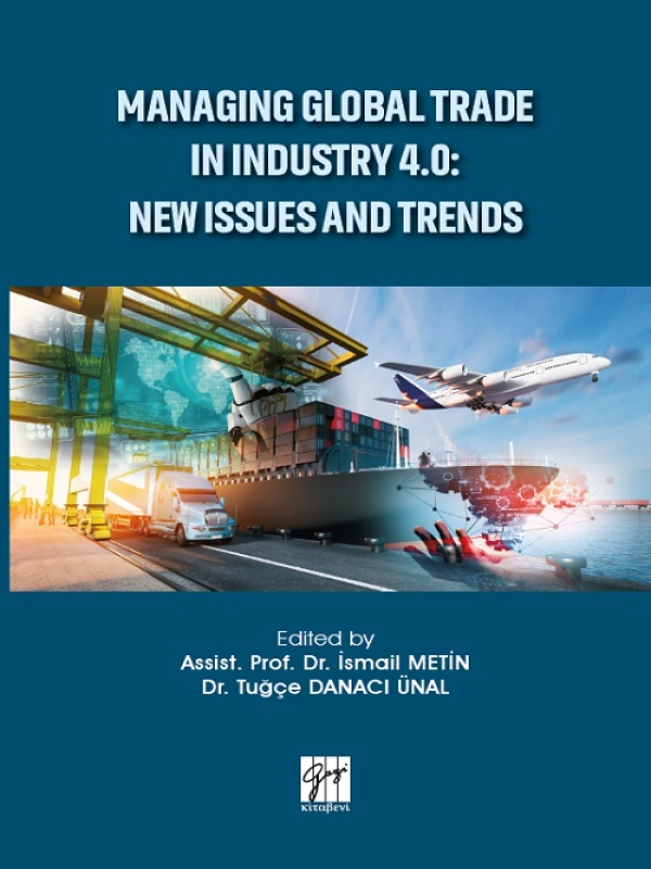 Gazi Kitabevi - Managıng Global Trade In Industry 4.0: New Issues And Trends-Assist. Prof.Dr. İsmail Metin,Dr.Tuğçe Danacı Ünal