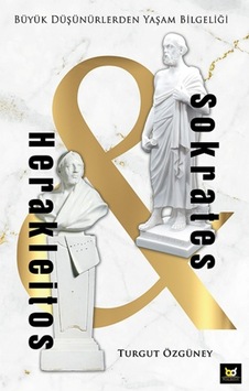 Herakleitos ve Sokrates - Büyük Düşünürlerden Yaşam Bilgeliği - Turgut Özgüney - Beyaz Baykuş Herakleitos ve Sokrates - Büyük Düşünürlerden Yaşam Bilgeliği - Turgut Özgüney - Beyaz Baykuş