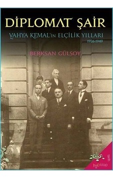 Diplomat Şair: Yahya Kemal'in Elçilik Yılları 1926-1949 - Berksan Gülsoy - h2o Kitap Diplomat Şair: Yahya Kemal'in Elçilik Yılları 1926-1949 - Berksan Gülsoy - h2o Kitap
