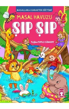 Masal Havuzu Şıp Şıp - Masallarla Karakter Eğitimi - Tuğba Tatlı Cömert - Timaş Çocuk Masal Havuzu Şıp Şıp - Masallarla Karakter Eğitimi - Tuğba Tatlı Cömert - Timaş Çocuk