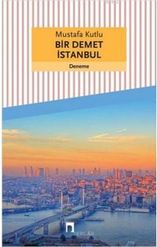 Bir Demet Istanbul / Mustafa Kutlu / Dergah Yayınları Bir Demet Istanbul / Mustafa Kutlu / Dergah Yayınları