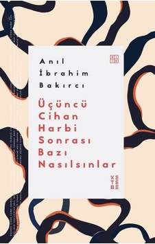 Üçüncü Cihan Harbi Sonrası Bazı Nasılsınlar - Anıl İbrahim Bakırcı - Ketebe Üçüncü Cihan Harbi Sonrası Bazı Nasılsınlar - Anıl İbrahim Bakırcı - Ketebe