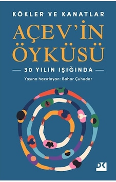 Doğan Kitap Kökler Ve Kanatlar Açev İn Öyküsü - Bahar Çuhadar Doğan Kitap Kökler Ve Kanatlar Açev İn Öyküsü - Bahar Çuhadar