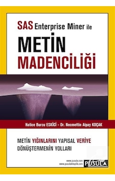SAS Enterprise Miner ile Metin Madenciliği - Hatice Burcu Eskici -  N. Alpay Koçak - Pusula Yayıncılık