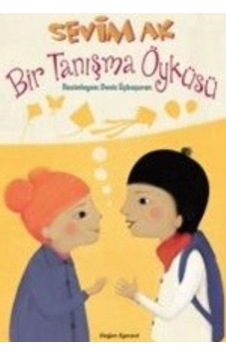 Bir Tanışma Öyküsü - Sevim Ak - Doğan ve Egmont Yayıncılık Bir Tanışma Öyküsü - Sevim Ak - Doğan ve Egmont Yayıncılık