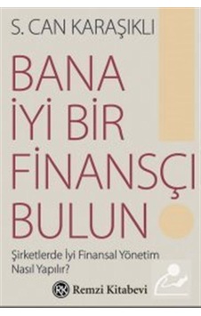 Bana İyi Bir Finansçı Bulun - S. Can Karaşıklı - Remzi Kitabevi Bana İyi Bir Finansçı Bulun - S. Can Karaşıklı - Remzi Kitabevi