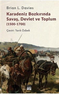 Karadeniz Bozkırında Savaş Devlet ve Toplum 1500-1700 - Brian L. Davies - Koyu Siyah Karadeniz Bozkırında Savaş Devlet ve Toplum 1500-1700 - Brian L. Davies - Koyu Siyah