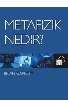 Metafizik Nedir? - Brian Garrett - Küre Yayınları Metafizik Nedir? - Brian Garrett - Küre Yayınları