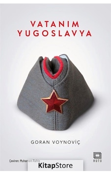 Vatanım Yugoslavya - Goran Voynoviç - Kutu Yayınları Vatanım Yugoslavya - Goran Voynoviç - Kutu Yayınları