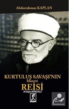 Kurtuluş Savaşının Manevi Reisi Mehmet Rıfat Börekçi - Abdurrahman Kaplan - Hitabevi