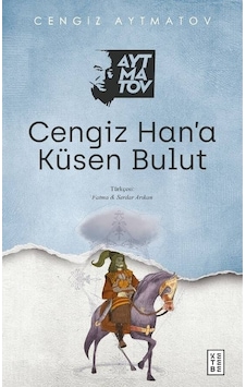 Cengiz Han’a Küsen Bulut - Cengiz Aytmatov / Ketebe Yayınları