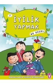İyilik Yapmak Ne Güzel - Masallarla Görgü Kuralları 7 İyilik Yapmak Ne Güzel - Masallarla Görgü Kuralları 7